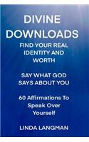 Divine Downloads: Find Your Real Identity and Worth