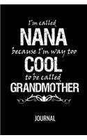 I'm Called Nana because I'm Way too Cool To be Called Grandmother Journal