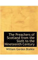 The Preachers of Scotland from the Sixth to the Nineteenth Century