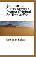 Aceptar La Culpa Agena: Drama Original En Tres Actos: Drama Original En Tres Actos