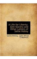 A Life for Liberty; Anti-Slavery and Other Letters of Sallie Holley