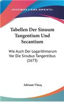 Tabellen Der Sinuum Tangentium Und Secantium: Wie Auch Der Logarithmorum VOR Die Sinubus Tangentibus (1673)