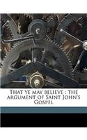 That Ye May Believe: The Argument of Saint John's Gospel