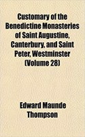 Customary of the Benedictine Monasteries of Saint Augustine, Canterbury, and Saint Peter, Westminster (Volume 28): (English)