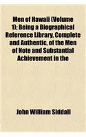 Men of Hawaii (Volume 1); Being a Biographical Reference Library, Complete and Authentic, of the Men of Note and Substantial Achievement in the