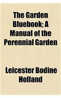 The Garden Bluebook; A Manual of the Perennial Garden: (English)