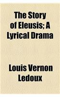 The Story of Eleusis; A Lyrical Drama