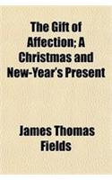 The Gift of Affection; A Christmas and New-Year's Present