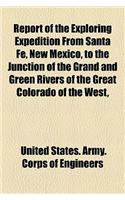 Report of the Exploring Expedition from Santa Fe, New Mexico, to the Junction of the Grand and Green Rivers of the Great Colorado of the West,