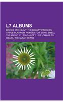 L7 Albums: Bricks Are Heavy, the Beauty Process: Triple Platinum, Hungry for Stink, Smell the Magic, L7, Slap-Happy, Live: Omaha to Osaka(Eng)