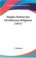 Simples Notions Sur L'Architecture Religieuse (1873)