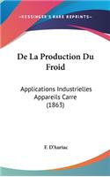 de La Production Du Froid: Applications Industrielles Appareils Carre (1863)