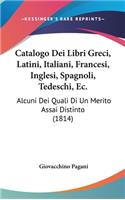 Catalogo Dei Libri Greci, Latini, Italiani, Francesi, Inglesi, Spagnoli, Tedeschi, EC.
