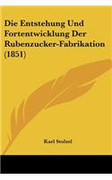 Die Entstehung Und Fortentwicklung Der Rubenzucker-Fabrikation (1851): (German)