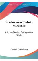 Estudios Sobre Trabajos Maritimos: Informe Tecnico Del Ingeniero (1896)