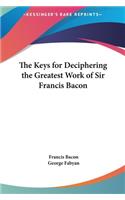 Keys for Deciphering the Greatest Work of Sir Francis Bacon