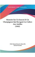 Memoire Sur Un Insecte Et Un Champignon Qui Ravagent Les Cafiers Aux Antilles (1842)