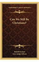 Can We Still Be Christians?