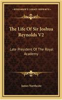 The Life Of Sir Joshua Reynolds V2: Late President Of The Royal Academy(English)