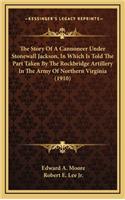 Story Of A Cannoneer Under Stonewall Jackson, In Which Is Told The Part Taken By The Rockbridge Artillery In The Army Of Northern Virginia (1910)