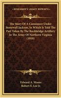 Story Of A Cannoneer Under Stonewall Jackson, In Which Is Told The Part Taken By The Rockbridge Artillery In The Army Of Northern Virginia (1910)