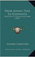 From Adam's Peak To Elephanta: Sketches In Ceylon And India (1892)