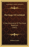 The Siege Of Lichfield: A Tale Illustrative Of The Great Rebellion (1843)(English)