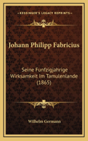 Johann Philipp Fabricius: Seine Funfzigjahrige Wirksamkeit Im Tamulenlande (1865)