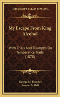 My Escape From King Alcohol