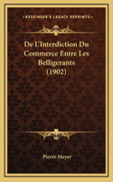 De L'Interdiction Du Commerce Entre Les Belligerants (1902)