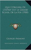 Que L'Orgueil De L'Esprit Est Le Grand Ecueil De La Foi (1900)