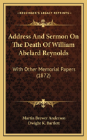Address And Sermon On The Death Of William Abelard Reynolds