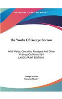 The Works of George Borrow: Wild Wales; Cancelled Passages and Other Writings on Wales V14