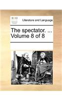 The Spectator. ... Volume 8 of 8