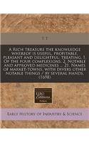 A Rich Treasure the Knowledge Whereof Is Useful, Profitable, Pleasant and Delightful: Treating, 1. of the Four Complexions, 2. Notable and Approved Medicines ... 21. Names of Market-Towns, with Divers Other Notable Things / By Several Hands. (1698): (English)