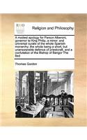 modest apology for Parson Alberoni, governor to King Philip, a minor: and universal curate of the whole Spanish monarchy: the whole being a short, but unanswerable defence of priestcraft, and a confutation of the Bisho