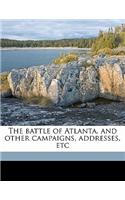 The Battle of Atlanta, and Other Campaigns, Addresses, Etc