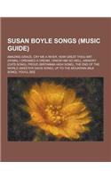 Susan Boyle Songs (Music Guide): Amazing Grace, Cry Me a River, How Great Thou Art (Hymn), I Dreamed a Dream, I Know Him So Well, Memory (Cats Song),(English)