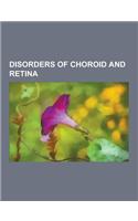 Disorders of Choroid and Retina: Berlin's Edema, Bietti's Crystalline Dystrophy, Birdshot Chorioretinopathy, Branch Retinal Artery Occlusion, Central(English)