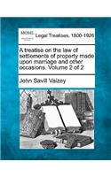 treatise on the law of settlements of property made upon marriage and other occasions. Volume 2 of 2