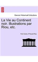 La Vie Au Continent Noir. Illustrations Par Riou, Etc.