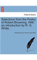 Selections from the Poetry of Robert Browning. with an Introduction by R. G. White.
