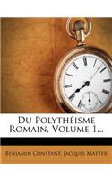 Du Polythéisme Romain, Volume 1...