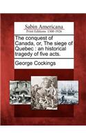 Conquest of Canada, Or, the Siege of Quebec