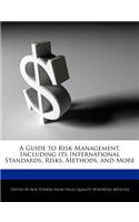 A Guide to Risk Management, Including Its International Standards, Risks, Methods, and More