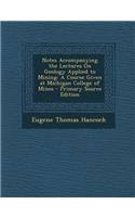 Notes Accompanying the Lectures on Geology Applied to Mining: A Course Given at Michigan College of Mines - Primary Source Edition