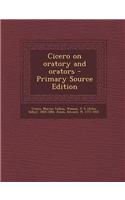 Cicero on Oratory and Orators - Primary Source Edition