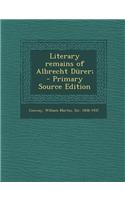 Literary Remains of Albrecht Durer; - Primary Source Edition