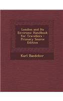 London and Its Environs: Handbook for Travellers - Primary Source Edition