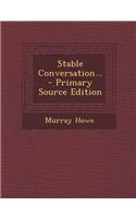 Stable Conversation... - Primary Source Edition: (English)